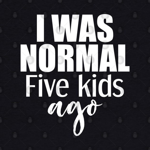 I was normal 5 kids ago by Tesszero